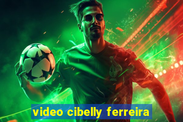 video cibelly ferreira